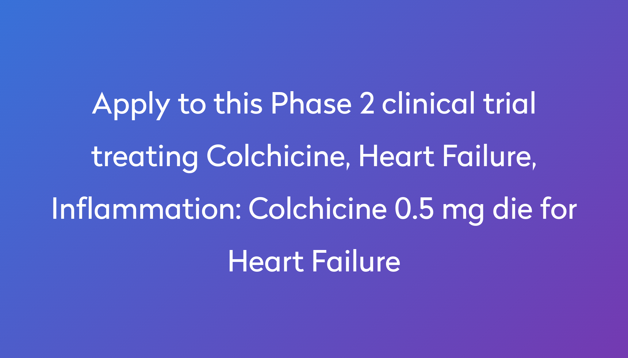 colchicine-0-5-mg-die-for-heart-failure-clinical-trial-2023-power